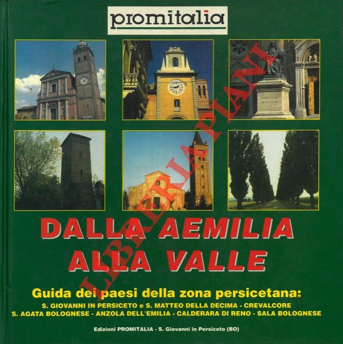 - - Dalla Aemilia alla Valle. Guida dei paesi della zona persicetana : S. Giovanni in Persiceto e San Matteo della Decima, Crevalcore - S.Agata Bolognese - Anzols Emilis - Sala Bolognese - Calderara di Reno.