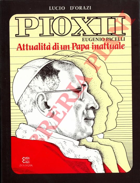 D'ORAZI Lucio - - Pio XII, Eugnio Pacelli : Attualita di un Papa inattuale.