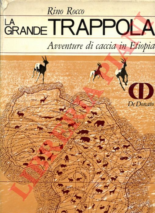ROCCO Rino - - La grande trappola. Avventure di caccia in Etiopia.