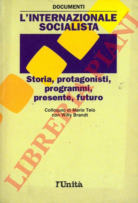 (Istituto Studi Socialisti) - - L'Internazionale Socialista. Storia, protagonisti, programmi, presente, futuro. Colloquio di Marco Tel con Willy Brandt.