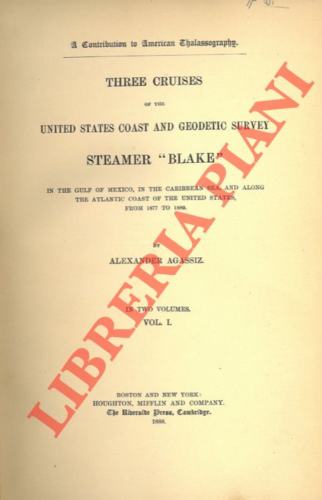 AGASSIZ Alexander - - Three Cruises of the United States Coast and Geodetic Survey Steamer 