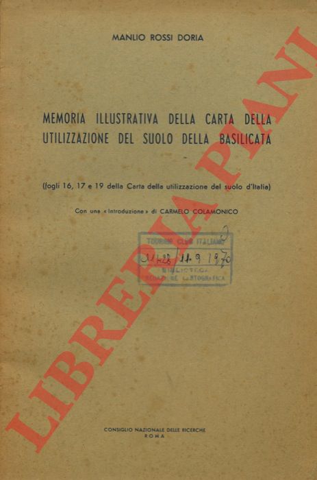 ROSSI DORIA Manlio - - Memoria illustrativa della carta della utilizzazione del suolo della Basilicata (fogli 16, 17 e 19 della Carta di utilizzazione del suolo d'Italia).