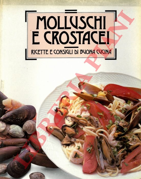 (TRUCCHI Remo) - - Molluschi e crostacei. Ricette e consigli di buona cucina.