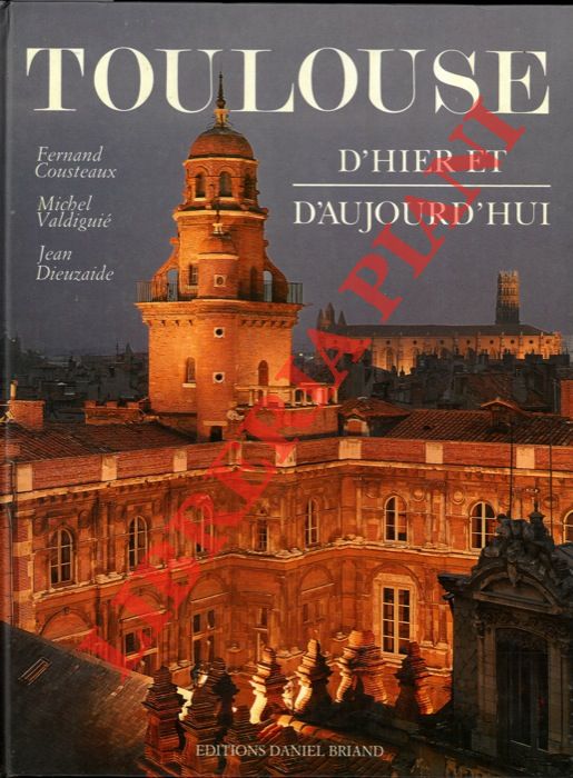 COUSTEAUX Fernand - VALDIGUIE' Michel - DIEUZAIDE Jean - - Toulouse d'hier et d'aujourd'hui.