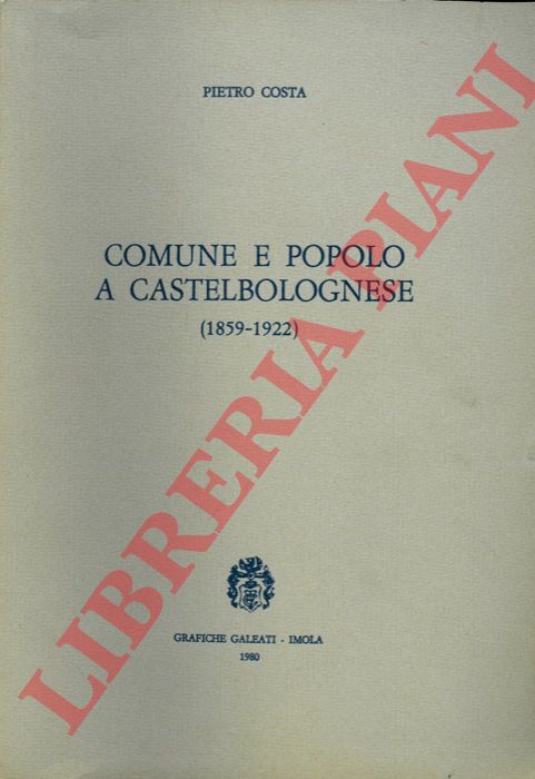 COSTA Pietro - - Comune e popolo a Castelbolognese (1859-1922) .