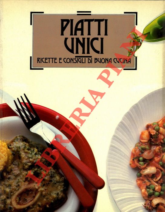 (TRUCCHI Remo) - - Piatti unici. Ricette e consigli di buona cucina.