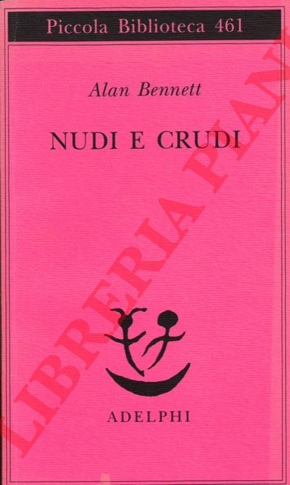 BENNETT Alan - - Nudi e crudi.