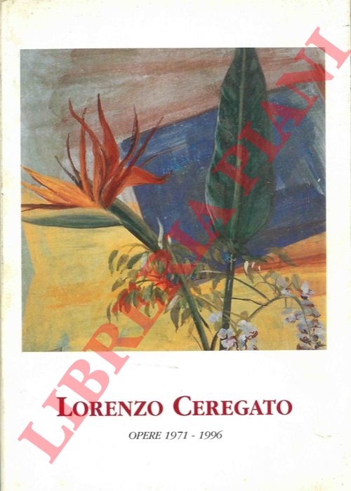 CEREGATO Lorenzo - - Lorenzo Ceregato. Opere 1971-1996.