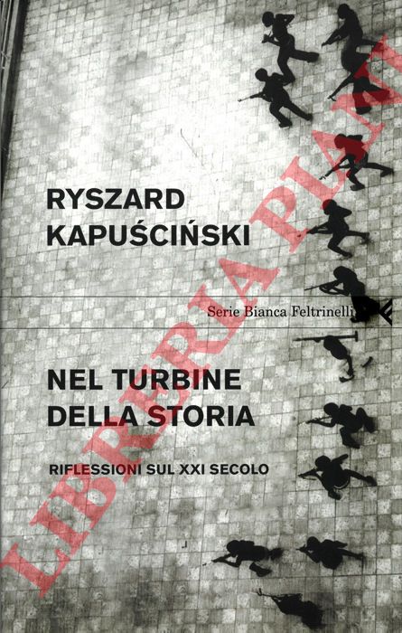 KAPUSCINSKI Ryszard - - Nel turbine della storia. Riflessioni sul XXI secolo.
