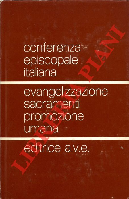 (CEI) - - Evangelizzazione sacramenti promozione umana. Le scelte pastorali della Chiesa in Italia.