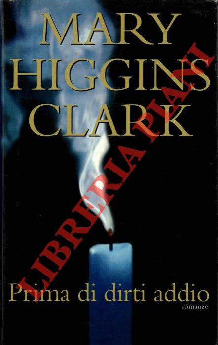 HIGGINS CLARK Mary - - Prima di dirti addio.