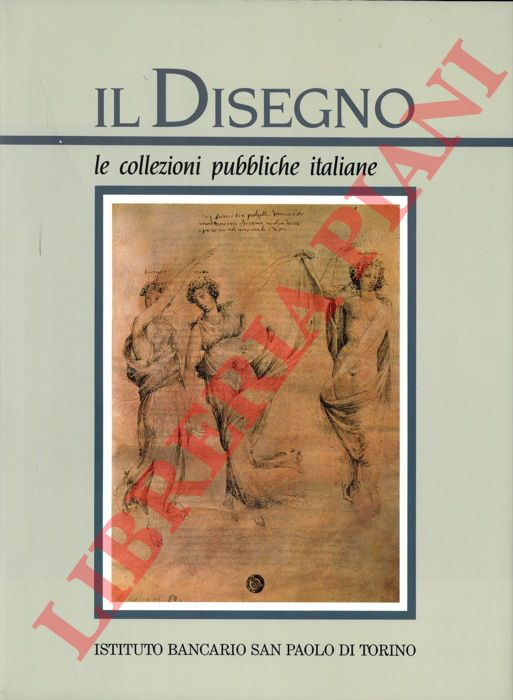 (PETRIOLI TOFANI Annamaria et AA.) - - Il disegno. Le collezioni pubbliche italiane. Parte seconda.