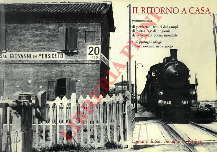 (GARUTI Maurizio) - - Il ritorno a casa. Testimonianze di persicetani reduci dai campi di battaglia e di prigionia della Seconda guerra mondiale.