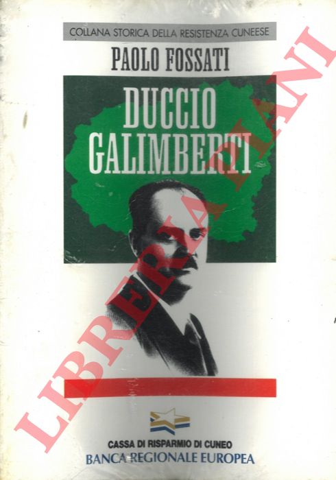 FOSSATI Paolo - - Duccio Galmberti. Collana Storica della Resistenza Cuneese.