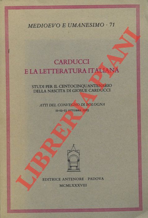 (SACCENTI Mario) - - Carducci e la letteratura italiana. Studi per il Centocinquantenario della nascita di Giosu Carducci.