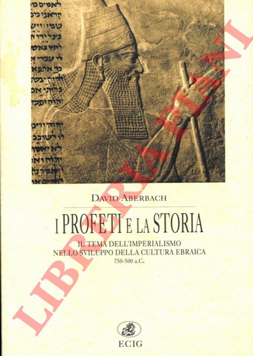 ABERBACH David - - I Profeti e la Storia. Il tema dell'imperialismo nello sviluppo della cultura ebraica. 750-500 a.C.