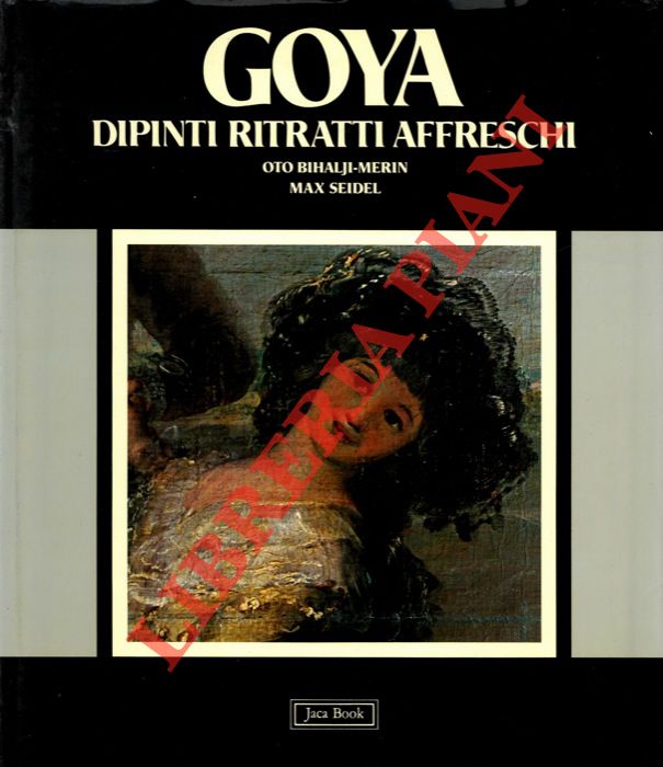BIHALJI MERIN Oto - SEIDEL Max - - Goya. Dipinti, Ritratti, Affreschi.