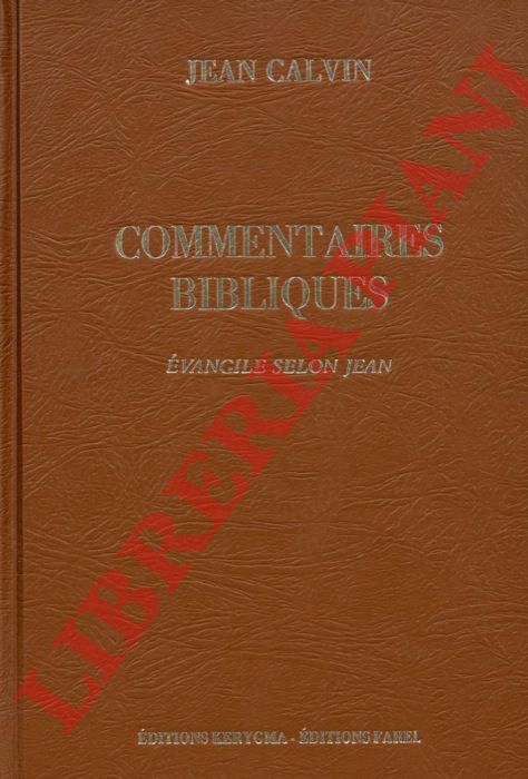 CALVIN Jean - - Commentaires De Jean Calvin Sur Le Nouveau Testament Tome Deuxime. Evangile selon Saint Jean. Texte tabli par Michel Rveillaud.