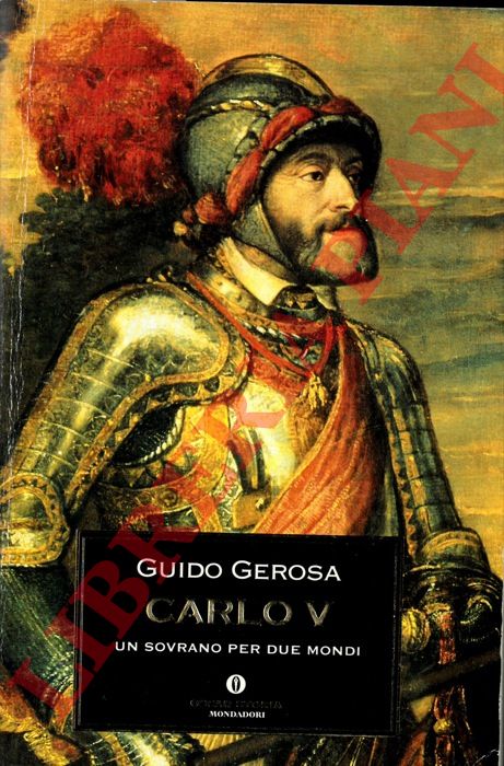 GEROSA Guido - - Carlo V. Un sovrano per due mondi.