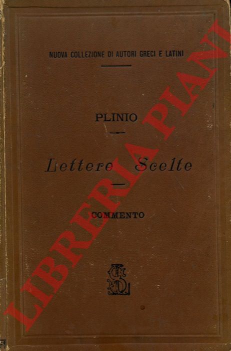 (PIEVANO S. - LONGHI E.) - - Lettere scelte di G. Plinio Cecilio Secondo. I. Testo. II. Commento.
