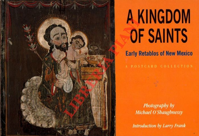 O'SHAUGHNESSY Michael - FRANK Larry - - A Kingdom of Saints. Early Retablos of New Mexico. A Postcard Collection. Photography by Michael O'Shaughnessy. Introduction by Larry Frank.