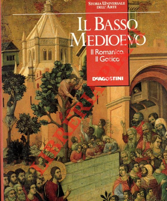 AA. VV. - - Il Basso Medioevo. Il Romanico. Il Gotico.