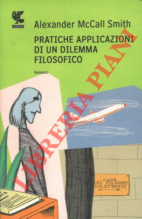 McCALL SMITH Alexander - - Pratiche applicazioni di un dilemma filosofico.