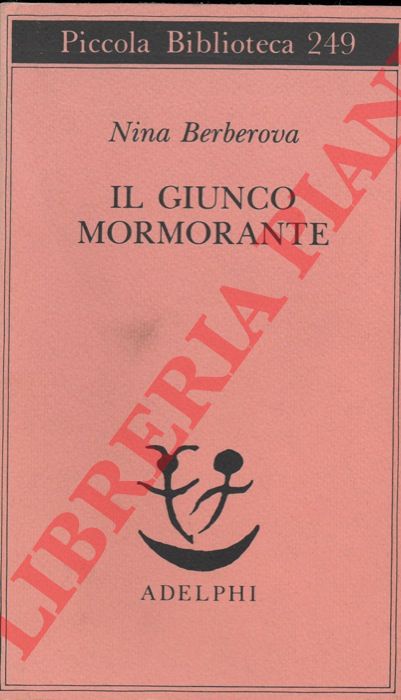 BERBEROVA Nina - - Il giunco mormorante.