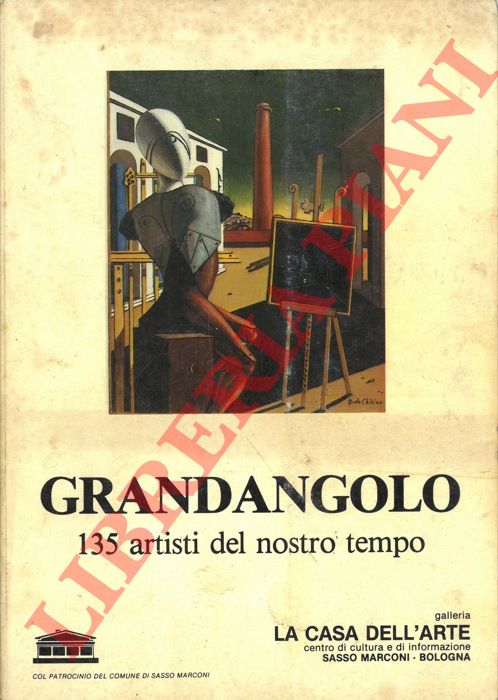 (TAVONI Efrem - GUIDI Iliana) - - Grandangolo quattrocentocinquanta proposte di pittura, scultura e grafica di 135 artisti del nostro tempo.