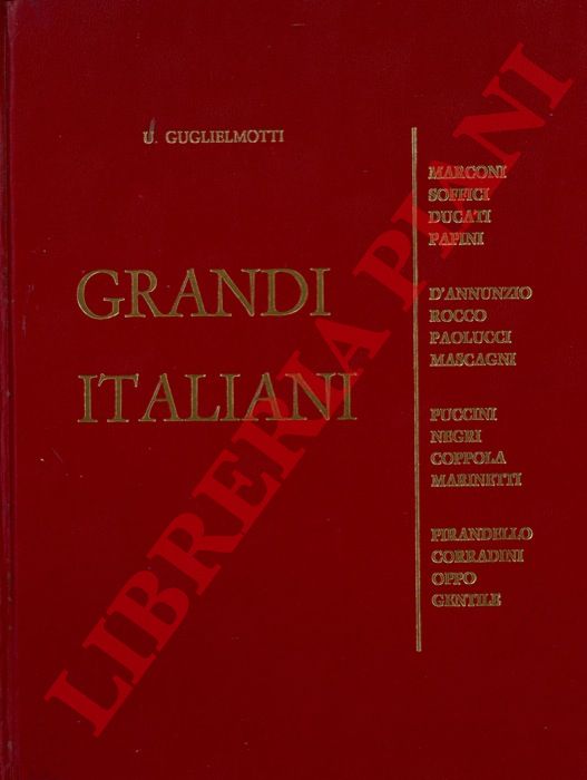 GUGLIELMOTTI Umberto - - Grandi italiani. (Marconi - Soffici - Ducati - Papini. D'Annunzio - Rocco - Paolucci - Mascagni. Puccini - Negri - Coppola - Marinetti. Pirandello - Corradini - Oppo - Gentile).