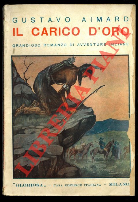 AIMARD Gustavo - - Il carico d'oro. Grandioso romanzo di avventure indiane.