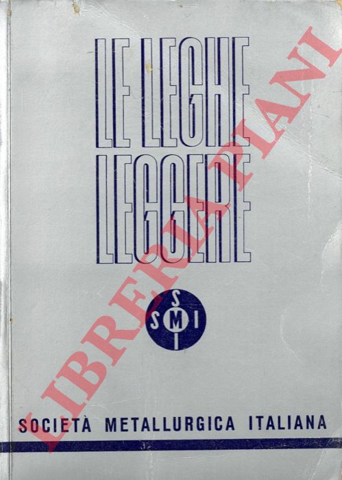 SMI. Societ Metallurgica Italiana - - Le leghe leggere. Duralluminio. Liburnal. Inalteral. Lega R.E.2. Telalco. Maral 7. Decoral. Resistal.