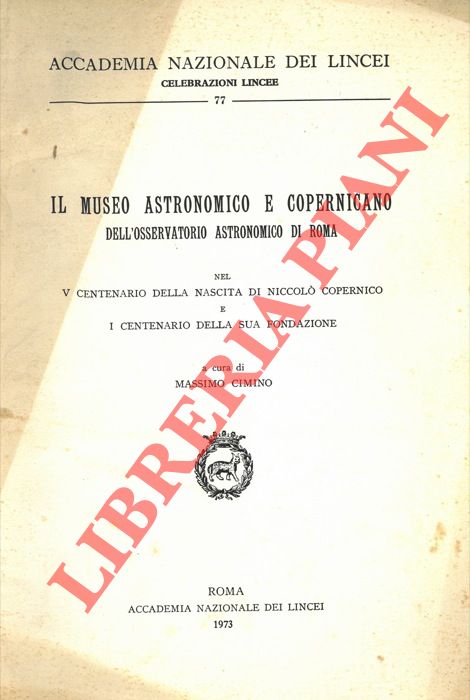 CIMINO Massimo - - Il Museo Astronomico e Copernicano dell'Osservatorio Astronomico di Roma nel V centenario della nascita di Niccol Copernico e I Centenario della sua fondazione.