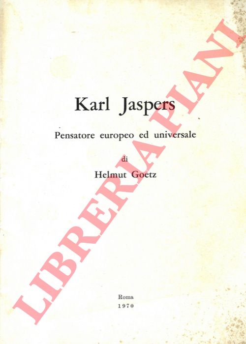 GOETZ Helmut - - Karl Jaspers. Pensatore europeo ed universale.