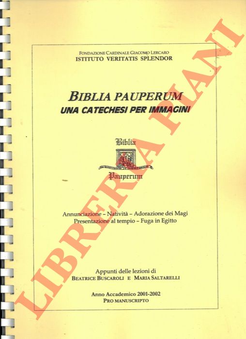 BUSCAROLI Beatrice - SALTARELLI Maris - - Biblia Pauperum. Una catechesi per immagini. Annunciazione - Nativit - Adorazione dei Magi - Presentazione al Tempio - Fuga in Egitto.