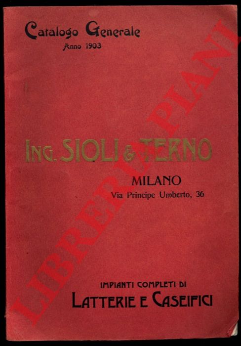 Ing. Sioli & Terno. Milano - - Impianti completi di Latterie e Caseifici. Catalogo Generale Anno 1903.