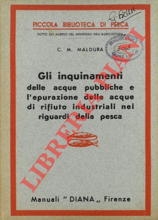 MALDURA C.M. - - Gli inquinamenti delle acque pubbliche e l'epurazione delle acque di rifiuto industriali nei riguardi della pesca.