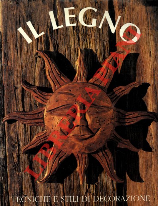 - - Il legno. Tecniche e stili di decorazione.