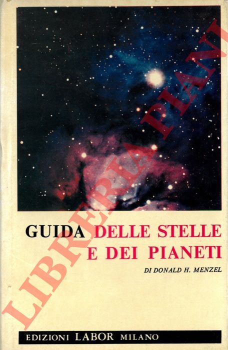 MENZEL Donald H. - - Guida delle stelle e dei pianeti. Donald H. Menzel, Guida delle stelle e dei pianeti. Con atlante fotografico del cielo e della luna di Ching Sung Yu professore di astronomia all'Hood College.