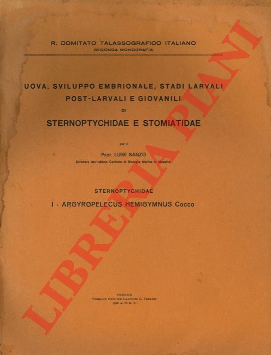 SANZO Luigi - - Uova, sviluppo embrionale. stadi larvali post-larvali e giovanili di Sternoptychidae e Stomiatidae. I - Sternoptychidae. Argyropelecus hemygymnus Cocco = II - Sternoptychidae. Ichthyococcus ovatus Cocco =III - Sternoptychidae. Maurolicus pennanti (Walb.).