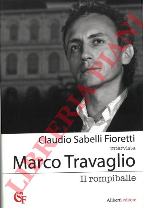 SABELLI FIORETTI Claudio - - Claudio Sabelli Fioretti intervista Marco Travaglio - Il rompiballe.
