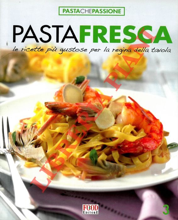 - - Pasta fresca. Le ricette pi gustose per la regina della tavola.