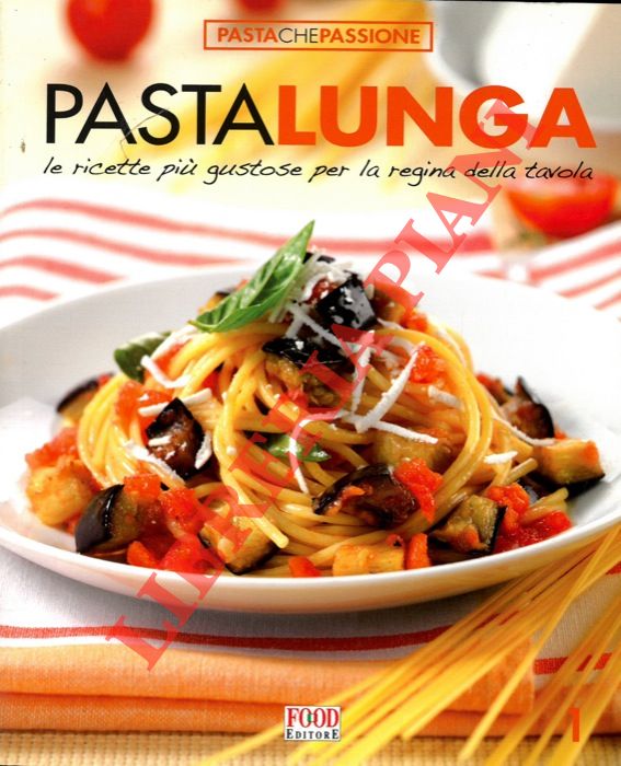 - - Pasta lunga. Le ricette pi gustose per la regina della tavola.