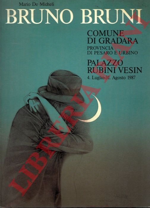 DE MICHELI Mario - - Bruno Bruni. Comune di Gradara. Provincia di Pesaro e Urbino. Palazzo Rubini Vesin. 4 luglio - 31 agosto 1987.