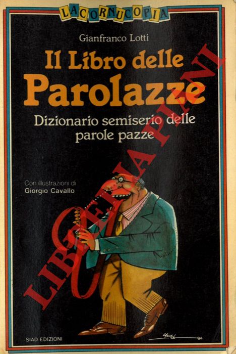 LOTTI Gianfranco - - Il libro delle parolazze. Dizionario semiserio delle parole pazze.