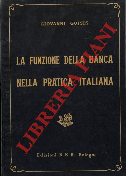 GOISIS Giovanni - - La funzione della banca nella pratica italiana.