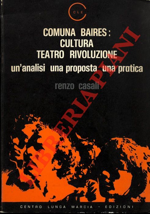 CASALI Renzo - - Comuna Baires : cultura teatro rivoluzione un'analisi una proposta una pratica.