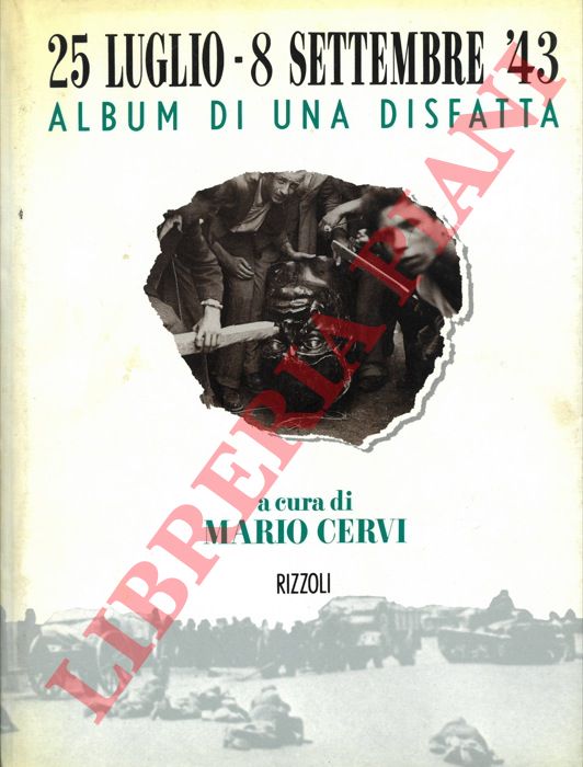 (CERVI Mario) - - 25 luglio - 8 settembre '43. Album della disfatta.