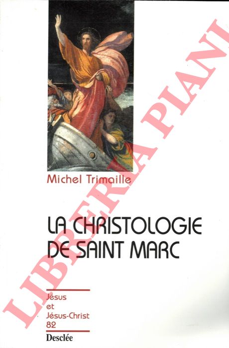 TRIMAILLE Michel - - La Christologie de Saint Marc.