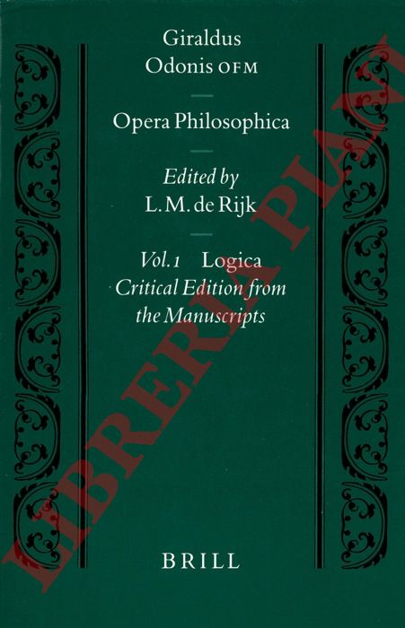Giraldus Odonis, O.F.M. - - Opera philosophica. Volume One: Logica. Critical edition from the manuscripts by L.M. De Rijk.